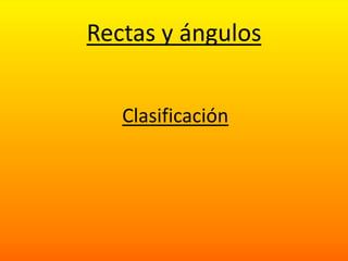 Rectas y ángulos


   Clasificación
 