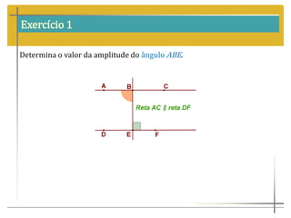 Exercício 1
Determina o valor da amplitude do ângulo ABE.
 