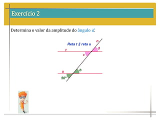 Exercício 2
Determina o valor da amplitude do ângulo d.
 