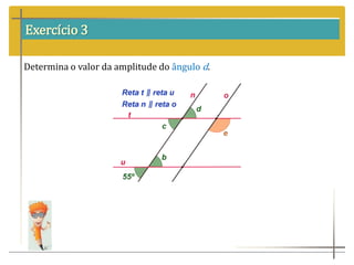 Exercício 3
Determina o valor da amplitude do ângulo d.
 