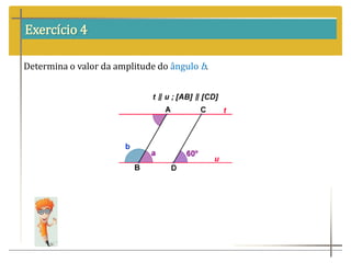 Exercício 4
Determina o valor da amplitude do ângulo b.
 
