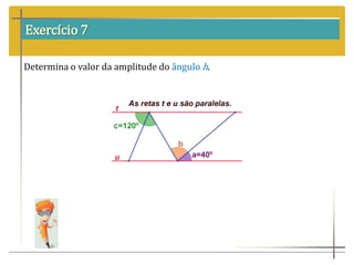 Exercício 7
Determina o valor da amplitude do ângulo h.
 