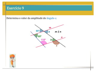 Exercício 9
Determina o valor da amplitude do ângulo c.
 