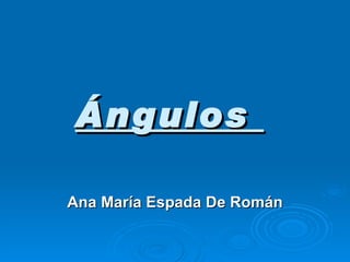 Ángulos  Ana María Espada De Román 