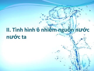 II. Tình hình ô nhiễm nguồn nước
nước ta
 
