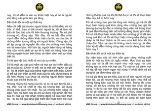 nay, tôi sẽ đầu tư vào sự khác biệt này vì nó là nguồn      những thành quả mà tôi đã đạt được và tôi sẽ thực hiện
vốn liếng cần phải làm gia tăng.                            điều này, kể từ hôm nay.
Bản thân tôi là một sự thần kỳ.                             Tôi sẽ chẳng bao giờ hài lòng với những gì mà tôi đã
Nếu chỉ biết bắt chước người khác thì chỉ là điều vô ích    thực hiện trong quá khứ cũng như chẳng bao giờ tôi
thôi. Vì thế, thay vì bắt chước người ta, tôi sẽ làm nổi    dương dương tự đắc vì những công việc mà trong thực
bật cái độc đáo của tôi trên thương trường. Tôi sẽ phô      tế quá tầm thường đến nỗi không đáng được ghi nhận.
trương nó, đúng vậy. Giờ đây, tôi se bắt đầu nhấn           Tôi có thể thực hiện nhiều điều hơn những gì tôi đã làm
mạnh đến những điểm khác biệt của tôi, và che dấu đi        trong quá khứ và tôi sẽ thực hiện chúng nếu không cái
những điểm tương đồng với người khác. Cũng vậy, tôi         phép lạ đã hình thành ra tôi xem như kết thúc khi tôi
sẽ áp dụng cái nguyên tắc này cho những món hàng            chào đời. Vậy, tại sao tôi không bành trướng cái điều
mà tôi raso bán. Nói tóm lại, người bán hàng và hàng        thần kỳ đó đến những công việc mà tôi đang thực hiện
hóa của mình phải có sự kh1c biệt với hàng hóa của          hôm nay ?
những người buôn bán khác và hãnh diện với sự khác          Bản thân tôi là cả một sự thần kỳ.
biệt đó.                                                    Sự hiện hữu của tôi trên trần gian càng không xuất
Tôi là tạo vật độc nhất vô nhị của tự nhiên.                phát từ một sự tình cờ ngẫu nhiên. Mục đích sự hiện
Tôi là một tạo vật quý hiếm và mọi sự quí hiếm đều có       hữu của tôi là để lớn mạnh như một ngọc núi chứ
giá trị của nó. Chính vì thế, tôi là một con người có giá   không teo lại như một hạt cát. Từ nay tôi sẽ dành mọi
trị. Tôi là thành quả của hàng ngàn năm tiến hóa. Chính     nổ lực để trở thành ngọn núi hùng vĩ nhất vàtôi sẽ sử
vì thế cả tinh thần và thể chát của tôi đều được trang bị   dụng tối đa tiềm năng của tôi.
tốt hơn những vua chúa và những người khôn ngoan            Tôi sẽ gia tăng sự am hiểu của tôi về con người, về bản
thuộc các thế hệ trước tôi.                                 thân tôi, và về những món hàng tôi bán; như thế số
Nhưng những kỹ năng của tôi, trí óc và con tim tôi sẽ u     lượng hàng bán của tôi sẽ bội nhân. Trong khi chào
trệ, thối rữa và chết đi nếu tôi không biết sử dụng         hàng, tôi sẽ lựa những lời nói khéo léo nhất để áp
chúng một cách tốt nhất. Tôi có những tiềm năng vô          dụng, vì đó là cái nền tảng để tôi xây dựng sự nghiệp
biên. Vậy mà hiện nay tôi chỉ sử dụng một phần rất nhỏ      và tôi sẽ luôn ghi nhớ rằng có rất nhiều người thành
của trí não và một phần không đáng kể của bản thân          công và rất giàu có vì họ biết ăn nói khéo léo và giao
tôi. Tôi có thể gia tăng gấp trăm lần hoặc hơn thế nữa      hàng một cách tốt đẹp. Vì thế tôi cũng sẽ luôn luôn
                           19
______________________________________________________                                 20
                                                            ______________________________________________________
VMB Group – www.kinhdoanhtheomang.com – Lưu hành nội bộ     VMB Group – www.kinhdoanhtheomang.com – Lưu hành nội bộ
 