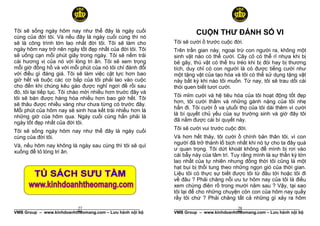 Tôi sẽ sống ngày hôm nay như thể đây là ngày cuối                    CUỘN THƯ ĐÁNH SỐ VI
cùng của đời tôi. Và nếu đây là ngày cuối cùng thì nó
sẽ là công trình lớn lao nhất đời tôi. Tôi sẽ làm cho       Tôi sẽ cười ồ trước cuộc đời.
ngày hôm nay trở nên ngày tốt đẹp nhất của đời tôi. Tôi     Trên trần gian này, ngoại trừ con người ra, không một
sẽ uống cạn mỗi phút giây trong ngày. Tôi sẽ nếm trải       sinh vật nào có thể cười. Cây cỏ có thể rỉ nhựa khi bị
cái hương vị của nó với lòng tri ân. Tôi sẽ xem trọng       bẻ gãy, thú vật có thể tru tréo khi bị đói hay bị thương
mỗi giờ đồng hồ và với mỗi phút của nó tôi chỉ đánh đổi     tích, duy chỉ có con người là có được tiếng cười như
với điều gì đáng giá. Tôi sẽ làm việc cật lực hơn bao       một tặng vật của tạo hóa và tôi có thể sử dụng tặng vật
giờ hết và buộc các cơ bắp của tôi phải lao vào cuộc        này bất kỳ khi nào tôi muốn. Từ nay, tôi sẽ trau dồi cái
cho đến khi chúng kêu gào được nghỉ ngơi đề rồi sau         thói quen biết tươi cười.
đó, tôi lại tiếp tục. Tôi chào mời nhiều hơn truớc đây và
                                                            Tôi mỉm cười và hệ tiêu hóa của tôi hoạt động tốt đẹp
tôi sẽ bán được hàng hóa nhiều hơn bao giờ hết. Tôi
                                                            hơn, tôi cười thầm và những gánh nặng của tôi nhẹ
sẽ thâu được nhiều vàng như chưa từng có trước đây.
                                                            hẳn đi. Tôi cười ồ va ụtuổi thọ của tôi dài thêm vì cười
Mỗi phút của hôm nay sẽ sinh hoa kết trái nhiều hơn là
                                                            là bí quyết chủ yếu của sự trường sinh và giờ đây tôi
những giờ của hôm qua. Ngày cuối cùng hẳn phải là
                                                            đã nắm được cái bí quyết này.
ngày tốt đẹp nhất của đời tôi.
                                                            Tôi sẽ cười vui trước cuộc đời.
Tôi sẽ sống ngày hôm nay như thể đây là ngày cuối
cùng của đời tôi.                                           Và hơn hết thảy, tôi cười ồ chính bản thân tôi, vì con
                                                            người đã trở thành lố bịch nhất khi nó tự cho ta đây quá
Và, nếu hôm nay không là ngày sau cùng thì tôi sẽ quì
                                                            ư quan trọng. Tôi dứt khoát không để mình bị rơi vào
xuống để tỏ lòng tri ân.
                                                            cái bẫy này của tâm trí. Tuy rằng mình là sự thần kỳ lớn
                                                            lao nhất của tự nhiên nhưng đồng thời tôi cũng là một
                                                            hạt bụi bị thổi tung theo những ngọn gió của thời gian.
                                                            Liệu tôi có thực sự biết được tôi từ đâu tới hoặc tôi đi
                                                            về đâu ? Phải chăng nỗi ưu tư hôm nay của tôi là điều
                                                            xem chừng điên rồ trong mười năm sau ? Vậy, tại sao
                                                            tôi lại để cho những chuyện cỏn con của hôm nay quấy
                                                            rầy tôi chứ ? Phải chăng tất cả những gì xảy ra hôm
                           27
______________________________________________________                                 28
                                                            ______________________________________________________
VMB Group – www.kinhdoanhtheomang.com – Lưu hành nội bộ     VMB Group – www.kinhdoanhtheomang.com – Lưu hành nội bộ
 