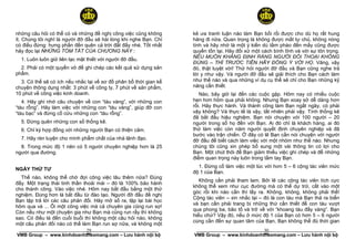 những câu hỏi có thể có và những đề nghị công việc cũng không      kẻ ưa tranh luận nào làm Bạn bối rối được cho dù họ rất hung
ít. Chúng tôi nghĩ là người đỡ đầu sẽ hài lòng khi nghe Bạn. Chỉ   hăng đi nữa. Quan trọng là không được mất tự chủ, không nóng
có điều đừng: hưng phấn đến quên cả trời đất đấy nhé. Tốt nhất     tính và hãy nhớ là một ý kiến dù tầm phào đến mấy cũng được
hãy đọc lại NHỮNG TÓM TẮT CỦA CHƯƠNG NÀY :                         quyền tồn tại. Hãy đối xử một cách bình tĩnh và với sự tôn trọng.
                                                                   NẾU MUỐN KHẲNG ĐỊNH RẰNG NGƯỜI ĐỐI THOẠI KHÔNG
  1. Luôn luôn giữ liên lạc mật thiết với người đỡ đầu.
                                                                   ĐÚNG – THÌ TRƯỚC TIÊN HÃY ĐỒNG Ý VỚI HỌ. Vâng, vậy
  2. Phải có một quyển vở để ghi chép các kết quả sử dụng sản      đó, thật tuyệt vời! Thử hỏi người đỡ đầu và Bạn cũng nghe trả
phẩm.                                                              lời y như vậy. Và người đỡ đầu sẽ giải thích cho Bạn cách làm
  3. Có thể sẽ có ích nếu nhắc lại về sơ đồ phân bổ thời gian kể   như thế nào và qua những ví dụ cụ thể sẽ chỉ cho Bạn những kỹ
chuyện thông dụng nhất: 3 phút về công ty, 7 phút về sản phẩm,     năng cần thiết.
10 phút về công việc kinh doanh.                                      Nào, bây giờ lại đến các cuộc gặp. Hôm nay có nhiều cuộc
   4. Hãy ghi nhớ câu chuyện về con “tàu vàng”, với những con      hẹn hơn hôm qua phải không. Nhưng Bạn xoay sở dễ dàng hơn
“tàu rỗng”. Hãy làm việc với những con “tàu vàng”, giúp đỡ con     rồi. Hãy thực hành. Và thành công làm Bạn ngất ngây, có phải
“tàu bạc” và đừng cố cứu những con “tàu rỗng”.                     vậy không? Và thực tế là vậy, tất nhiên phải vậy. Tính thống kê
                                                                   đã bắt đầu hiệu nghiệm. Bạn nói chuyện với 100 người – 20
  5. Đừng quên những con số thống kê.                              người trong số họ đến với Bạn. Ai đó chỉ là khách hàng, ai đó
  6. Chỉ ký hợp đồng với những người Bạn có thiện cảm.             thử làm việc còn năm người quyết định chuyên nghiệp và đã
                                                                   bước vào trận chiến. Ở đây có lẽ Bạn cần nói chuyện với người
  7. Hãy rèn luyện cho mình phẩm chất của nhà lãnh đạo.            đỡ đầu để biết cách làm việc với một nhóm như thế nào. Nhưng
  8. Trong mức độ 1 nên có 5 người chuyên nghiệp hơn là 25         chúng tôi cũng xin phép bổ sung một vài thông tin có lợi cho
người qua đường.                                                   Bạn. Một chút thôi để Bạn giảm thiểu việc ghi chép và để những
                                                                   điểm quan trọng này luôn trong tầm tay Bạn.
                                                                     1. Đừng cố làm việc một lúc với hơn 5 – 6 cộng tác viên mức
NGÀY THỨ TƯ
                                                                   độ 1 của Bạn.
  Thế nào, không thể chờ đợi công việc lâu thêm nữa? Đúng
                                                                      Không cần phải tham lam. Bởi lẽ các cộng tác viên tích cực
đấy. Một trạng thái tinh thần thoải mái – đó là 100% bảo hành
                                                                   không thể xem như cục đường mà có thể dự trữ, cất vào một
cho thành công. Vào việc nhé. Hôm nay bắt đầu bằng một thử
                                                                   góc rồi khi nào cần thì lấy ra. Không, không, không phải thế!
nghiệm. Đúng hơn là bắt đầu từ đào tạo. Người đỡ đầu đề nghị
                                                                   Cộng tác viên – xin nhắc lại – đó là con tàu mà Bạn thả ra biển
Bạn tập trả lời các câu phản đối. Hãy mở sổ ra, lập lại bài học
                                                                   và bạn cần phải trang bị những thứ cần thiết để con tàu vượt
hôm qua và ... Ôi một công việc mà cả chuyên gia cũng run sợ!
                                                                   qua phong ba, bão tố và trở về với “khoang tàu đầy vàng”. Bạn
Còn nếu như một chuyên gia như Bạn mà cũng run rẩy thì không
                                                                   hiểu chứ? Vậy đó, nếu ở mức độ 1 của Bạn có hơn 5 – 6 người
sao. Có điều là đến cuối buổi thì không một câu hỏi nào, không
                                                                   cùng cần đến sự quan tâm của Bạn, Bạn không thể đủ thời gian
một câu phản đối nào có thể làm Bạn run sợ nữa, và không một
                           29
 ______________________________________________________                                       30
                                                                    ______________________________________________________
VMB Group – www.kinhdoanhtheomang.com – Lưu hành nội bộ            VMB Group – www.kinhdoanhtheomang.com – Lưu hành nội bộ
 