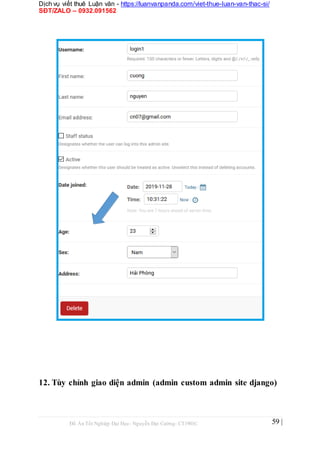 Dịch vụ viết thuê Luận văn - https://luanvanpanda.com/viet-thue-luan-van-thac-si/
SĐT/ZALO – 0932.091562
12. Tùy chỉnh giao diện admin (admin custom admin site django)
Đồ Án Tốt Nghiệp Đại Học- Nguyễn Đại Cường- CT1901C 59 |
 