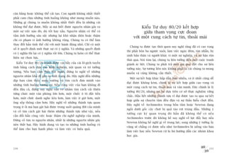 cên bùçng hoùåc khöng thïí caãi taåo. Con ngûúâi khöng nhêët thiïët
phaãi cam chõu nhûäng tònh huöëng khöng nhû mong muöën naâo.
Nhûäng gò chuáng ta muöën khöng nhêët thiïët àïìu laâ nhûäng caái
khöng thïí àaåt àûúåc. Mêëy ai maâ biïët àûúåc nguyïn nhên gêy ra                       Kiïíu Tû duy 80/20 kïët húåp
möåt sûå viïåc naâo àoá, duâ töët hay xêëu. Nguyïn nhên coá thïí coá                     giûäa tham voång cûåc àoan
têìm aãnh hûúãng sêu sùæc nhûng laåi khoá nhêån diïån hoùåc thêåm
                                                                                   vúái möåt cung caách tûå tin, thoaãi maái
chñ coá phaåm vi aãnh hûúãng khöng röång. Chuáng ta coá thïí laâm
thay àöíi hùèn tònh thïë chó vúái möåt haânh àöång nhoã. Chó coá möåt
                                                                                Chuáng ta àûúåc taåo thoái quen suy nghô rùçng àaä coá cao voång
söë ñt quyïët àõnh múái thûåc sûå coá yá nghôa. Vaâ nhûäng quyïët àõnh
                                                                              thò phaãi bön ba ngûúåc xuöi, laâm viïåc ngaây àïm, taân nhêîn, hy
coá yá nghôa thò laåi coá yá nghôa rêët lúán. Chuáng ta luön coá thïí thûåc
                                                                              sinh baãn thên vaâ ngûúâi khaác vò möåt sûå nghiïåp, vaâ sûå bêån röån
hiïån sûå choån lûåa.
                                                                              thaái quaá. Noái toám laåi, chuáng ta liïn tûúãng àïën möåt cuöåc tranh
  Kiïíu Tû duy 80/20 traánh àûúåc caái bêîy cuãa caái lö-gñch tuyïën          giaânh aác liïåt. Chuáng ta phaãi traã möåt giaá quaá àùæt cho sû liïn
tñnh bùçng caách dûåa vaâo kinh nghiïåm, nöåi quan vaâ trñ tûúãng             tûúãng naây. Sûå tûúng liïn naây khöng phaãi laâ caái chuáng ta mong
tûúång. Nïëu baån caãm thêëy bêët haånh, àûâng lo nghô vïì nhûäng             muöën vaâ cuäng khöng cêìn thiïët.
nguyïn nhên khaã dô gêy ra tònh traång àoá. Haäy nghô àïën nhûäng
                                                                                Möåt sûå kïët húåp khaác hêëp dêîn hún nhiïìu, vaâ ñt nhêët cuäng dïî
dõp baån caãm thêëy sung sûúáng vaâ tòm caách àûa mònh vaâo
                                                                              àaåt àûúåc khöng keám, chñnh laâ sûå kïët húåp giûäa cao voång vaâ
nhûäng tònh huöëng tûúng tûå. Nïëu cöng viïåc cuãa baån khöng ài
                                                                              möåt cung caách tûå tin, thoaãi maái vaâ vùn minh. Àêy chñnh laâ lyá
àïën àêu caã, àûâng suy nghô vêín vú nhùçm tòm caách caãi thiïån
                                                                              tûúãng 80/20, nhûng noá laåi dûåa trïn cú súã thûåc nghiïåm vûäng
tûâng chuát: möåt vùn phoâng lúán hún, möåt chiïëc ö tö àùæt tiïìn
                                                                              chùæc. Hêìu hïët nhûäng thaânh tûåu vô àaåi àûúåc taåo ra qua sûå kïët
hún, möåt chûác danh nghe kïu hún, laâm viïåc ñt giúâ hún, möåt
                                                                              húåp giûäa sûå chuyïn têm àïìu àùån vaâ sûå thêëu hiïíu chúåt àïën.
öng sïëp thöng caãm hún. Haäy nghô vïì nhûäng thaânh tûåu quan
                                                                              Haäy nghô vïì Archimedes trong böìn tùæm hoùåc Newton àang
troång ñt oãi maâ baån gùåt haái àûúåc trong suöët quaäng àúâi cuãa mònh
                                                                              ngöìi dûúái göëc cêy chúåt bõ quaã taáo rúi truáng àêìu. Nhûäng yá
vaâ cöë tòm caách gùåt haái thïm nhûäng thaânh tûåu nhû vêåy, nïëu
                                                                              tûúã n g cûå c kyâ quan troå n g àoá hùè n àaä khöng thïí coá nïë u
cêìn àöíi hùèn cöng viïåc hoùåc thêåm chñ nghïì nghiïåp cuãa mònh.
                                                                              Archimedes trûúác àoá khöng hïì suy nghô vïì lûåc àêíy hay nïëu
Àûâng cöë tòm ra nguyïn nhên, nhêët laâ nhûäng nguyïn nhên gêy
                                                                              Newton khöng hïì nghô gò vïì troång lûåc; song nhûäng yá tûúãng êëy
nïn thêët baåi. Haäy hònh dung vaâ taåo ra nhûäng tònh huöëng coá
                                                                              cuäng seä chùèng coá àûúåc nïëu nhû Archimedes bõ xiïìng vaâo baân
thïí laâm cho baån haånh phuác vaâ laâm viïåc coá hiïåu quaã.
                                                                              laâm viïåc hay nïëu Newton cûá lu buâ hûúáng dêîn caác nhoám khoa
                                                                              hoåc gia.



230                                                                                                                                              231
 