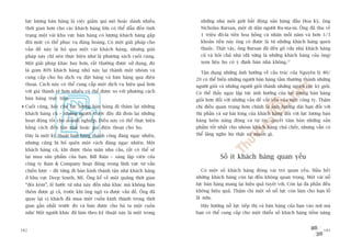 lûåc lûúång baán haâng laâ viïåc giaãm qui mö hoùåc daânh nhiïìu         nhûäng nhaâ möi giúái bêët àöång saãn haâng àêìu Hoa Kyâ, öng
  thúâi gian hún cho caác khaách haâng lúán coá thïí dêîn àïën tònh        Nicholas Barsan, möåt di dên ngûúâi Ru-ma-ni. Öng àaä thu vïì
  traång möåt vaâi khu vûåc baán haâng coá lûúång khaách haâng gêëp        1 triïåu àö-la tiïìn hoa höìng caá nhên möîi nùm vaâ hún 1/3
  àöi mûác coá thïí phuåc vuå àaâng hoaâng. Coá möåt giaãi phaáp cho       khoaãn tiïìn naây öng coá àûúåc laâ tûâ nhûäng khaách haâng quen
  vêën àïì naây laâ boã qua möåt vaâi khaách haâng, nhûng giaãi            thuöåc. Thêåt vêåy, öng Barsan àaä àïën goä cûãa nhaâ khaách haâng
  phaáp naây chó nïn thûåc hiïån nhû laâ phûúng saách cuöëi cuâng.         cuä vaâ hoãi chuã nhaâ (àaä tûâng laâ nhûäng khaách haâng cuãa öng)
  Möåt giaãi phaáp khaác hay hún, rêët thûúâng àûúåc sûã duång, àoá        xem liïåu hoå coá yá àõnh baán nhaâ khöng.17
  laâ gom 80% khaách haâng nhoã naây laåi thaânh möåt nhoám vaâ
                                                                           Têån duång nhûäng aãnh hûúãng vïì cêëu truác cuãa Nguyïn lyá 80/
  cung cêëp cho hoå dõch vuå àùåt haâng vaâ baán haâng qua àiïån         20 coá thïí biïën nhûäng ngûúâi baán haâng têìm thûúâng thaânh nhûäng
  thoaåi. Caách naây coá thïí cung cêëp möåt dõch vuå hiïåu quaã hún     ngûúâi gioãi vaâ nhûäng ngûúâi gioãi thaânh nhûäng ngûúâi cûåc kyâ gioãi.
  vúái giaá thaânh reã hún nhiïìu coá thïí àûúåc so vúái phûúng caách    Coá thïí thêëy ngay lêåp tûác aãnh hûúãng cuãa lûåc lûúång baán haâng
  baán haâng trûåc tiïëp.                                                gioãi hún àöëi vúái nhûäng vêën àïì cöët yïëu cuãa möåt cöng ty. Thêåm
  Cuöëi cuâng, haäy cho lûåc lûúång baán haâng ài thùm laåi nhûäng       chñ àiïìu quan troång hún chñnh laâ aãnh hûúãng daâi haån àöëi vúái
  khaách haâng cuä – nhûäng ngûúâi trûúác àêy àaä àem laåi nhûäng        thõ phêìn vaâ sûå haâi loâng cuãa khaách haâng àöëi vúái lûåc lûúång baán
  hoaåt àöång töët cho doanh nghiïåp. Àiïìu naây coá thïí thûåc hiïån    haâng luön nùng àöång vaâ tûå tin, quyïët têm baán nhûäng saãn
  bùçng caách àïën têån nhaâ hoùåc goåi àiïån thoaåi cho hoå.            phêím töët nhêët cho nhoám khaách haâng chuã chöët, nhûng vêîn coá
  Àêy laâ möåt kyä thuêåt baán haâng thaânh cöng àaáng ngaåc nhiïn,      thïí lùæng nghe hoå thêåt sûå muöën gò.
  nhûng cuäng bõ boã quïn möåt caách àaáng ngaåc nhiïn. Möåt
  khaách haâng cuä, khi àûúåc thoãa maän nhu cêìu, rêët coá thïí seä
  laåi mua saãn phêím cuãa baån. Bill Bain – saáng lêåp viïn cuãa                     Söë ñt khaách haâng quan yïëu
  cöng ty Bain & Company hoaåt àöång trong lônh vûåc tû vêën
  chiïën lûúåc – àaä tûâng ài baán kinh thaánh têån nhaâ khaách haâng      Coá möåt söë khaách haâng àoáng vai troâ quan yïëu. Hêìu hïët
  úã khu vûåc Deep South, Myä. Öng kïí vïì möåt quaäng thúâi gian        nhûäng khaách haâng coân laåi àïìu khöng quan troång. Möåt vaâi nöî
  “àoái keám”, lï bûúác tûâ nhaâ naây àïën nhaâ khaác maâ khöng baán     lûåc baán haâng mang laåi hiïåu quaã tuyïåt vúâi. Coân laåi àa phêìn àïìu
  thïm àûúåc gò caã, trûúác khi öng ngöå ra àûúåc vêën àïì. Öng àaä      khöng hiïåu quaã. Thêåm chñ möåt söë nöî lûåc coân laâm cho baån löî
  quay laåi võ khaách àaä mua möåt cuöën kinh thaánh trong thúâi         laä nûäa.
  gian gêìn nhêët trûúác àoá vaâ baán àûúåc cho baâ ta möåt cuöën          Haäy hûúáng nöî lûåc tiïëp thõ vaâ baán haâng cuãa baån vaâo núi maâ
  nûäa! Möåt ngûúâi khaác àaä laâm theo kyä thuêåt naây laâ möåt trong   baån coá thïí cung cêëp cho möåt thiïíu söë khaách haâng tiïìm nùng


182                                                                                                                                           183
 