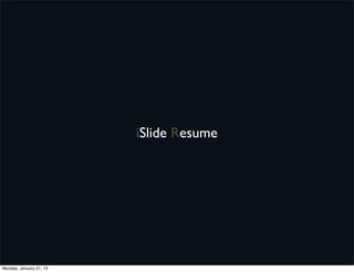 iSlide Resume




Monday, January 21, 13
 