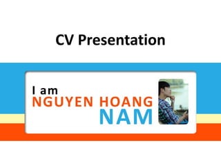 CV Presentation
 