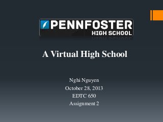 A Virtual High School
Nghi Nguyen
October 28, 2013
EDTC 650
Assignment 2

 