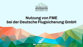 Nutzung von FME
bei der Deutsche Flugsicherung GmbH
 