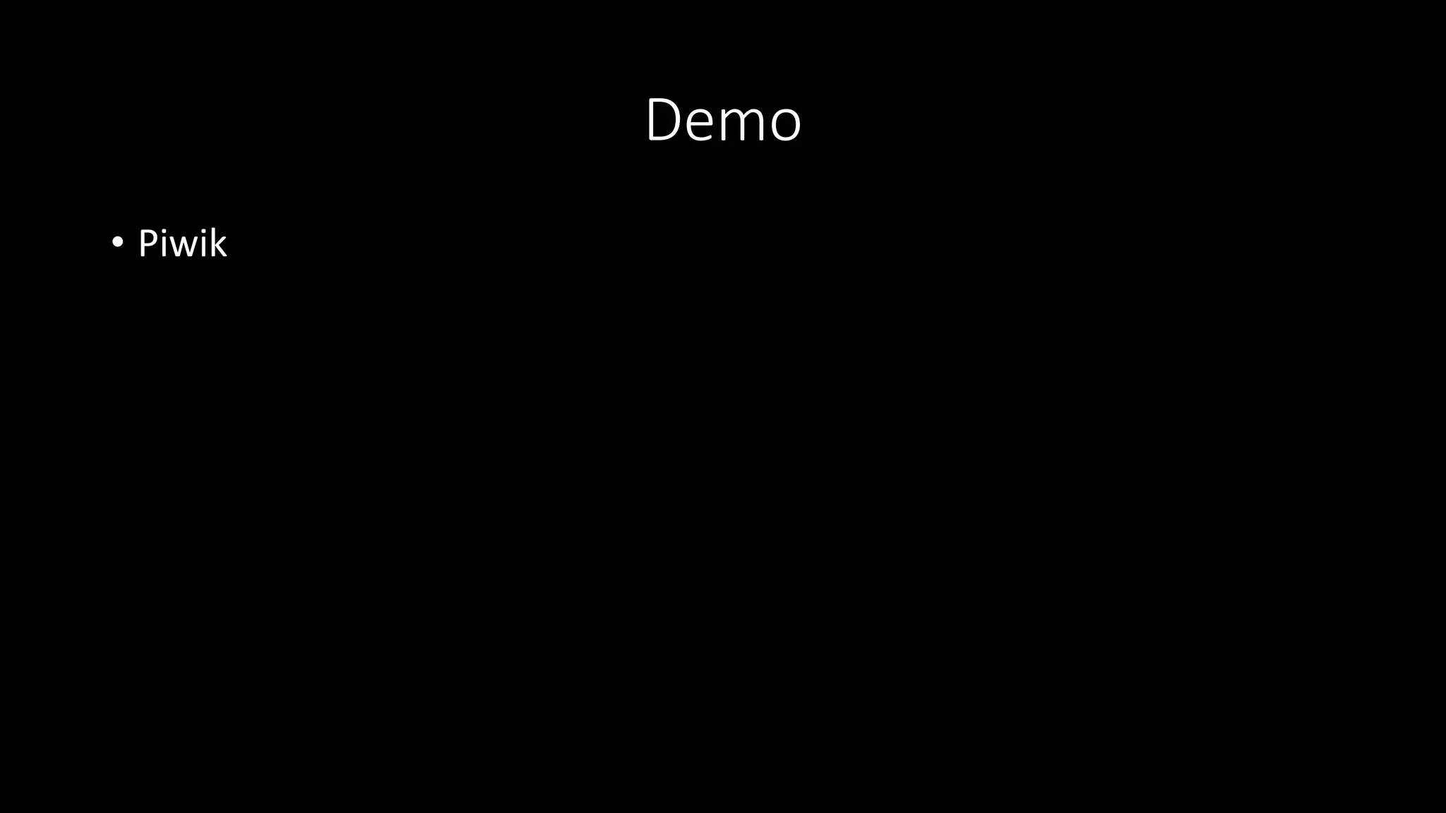 Demo
• Piwik
 