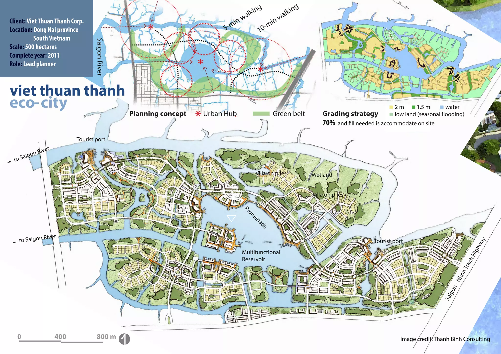 Client: Viet Thuan Thanh Corp.
Location: Dong Nai province
           South Vietnam
Scale: 500 hectares
Complete year: 2011
Role: Lead planner




                                                                                                                                  2m       1.5 m       water
                                           Planning concept   Urban Hub               Green belt       Grading strategy           low land (seasonal flooding)
                                                                                                       70% land fill needed is accommodate on site
                           Tourist port




                                                                               Villa on piles      Wetland


                                                                                                   Villa on piles




                                                                                                                          Tourist port
                                                                          Multifunctional
                                                                          Reservoir




   0              400              800 m                                                                                             image credit: Thanh Binh Consulting
 