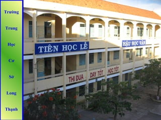 Trường
Trung
Học
Cơ
Sở
Long
Thạnh
 