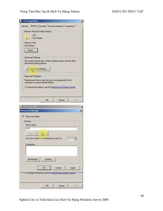 Trung Tâm Đào Tạo & Dịch Vụ Mạng Athena BÁO CÁO THỰC TẬP
99
Nghiên Cứu và Triển Khai Các Dịch Vụ Mạng Windows Server 2008
 