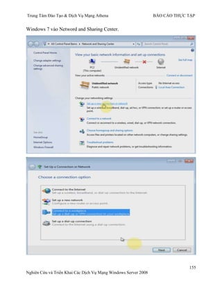 Trung Tâm Đào Tạo & Dịch Vụ Mạng Athena BÁO CÁO THỰC TẬP
155
Nghiên Cứu và Triển Khai Các Dịch Vụ Mạng Windows Server 2008
Windows 7 vào Netword and Sharing Center.
 