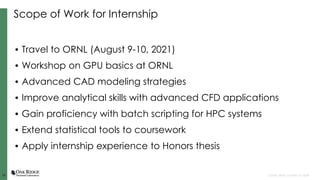 18
18 Open slide master to edit
Scope of Work for Internship
• Travel to ORNL (August 9-10, 2021)
• Workshop on GPU basics...