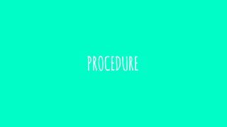 PROCEDURE
 