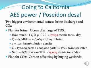 Two biggest environmental issues: brine discharge and
CO2
 Plan for brine: Ocean discharge of TDS.
 How much? ( Q )( r )...