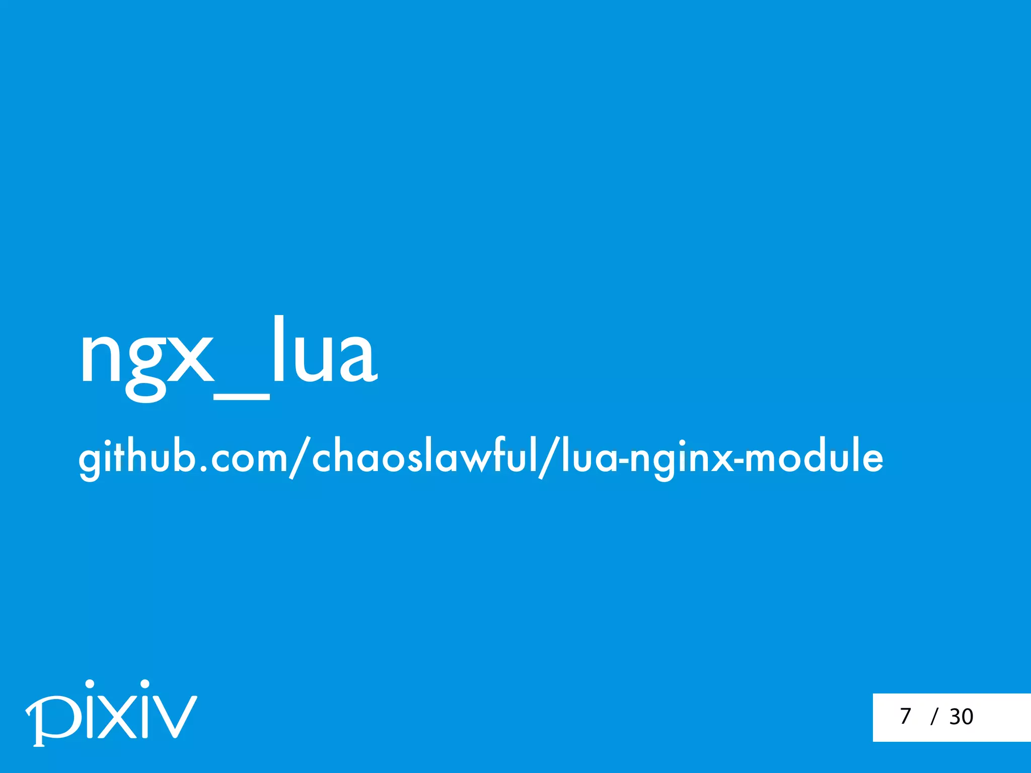 / 307
ngx_lua
github.com/chaoslawful/lua-nginx-module
 