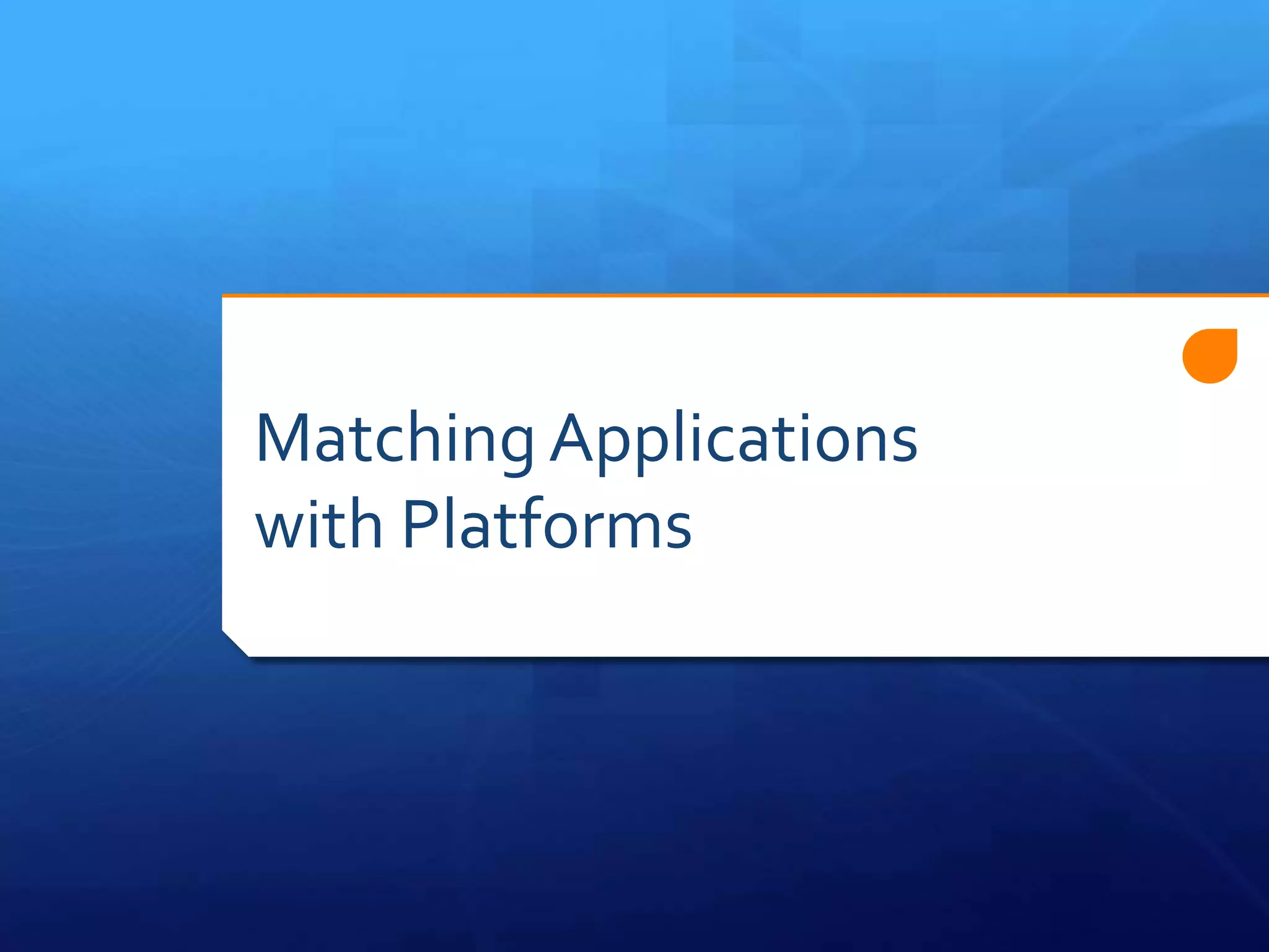 Matching Applications
with Platforms
 