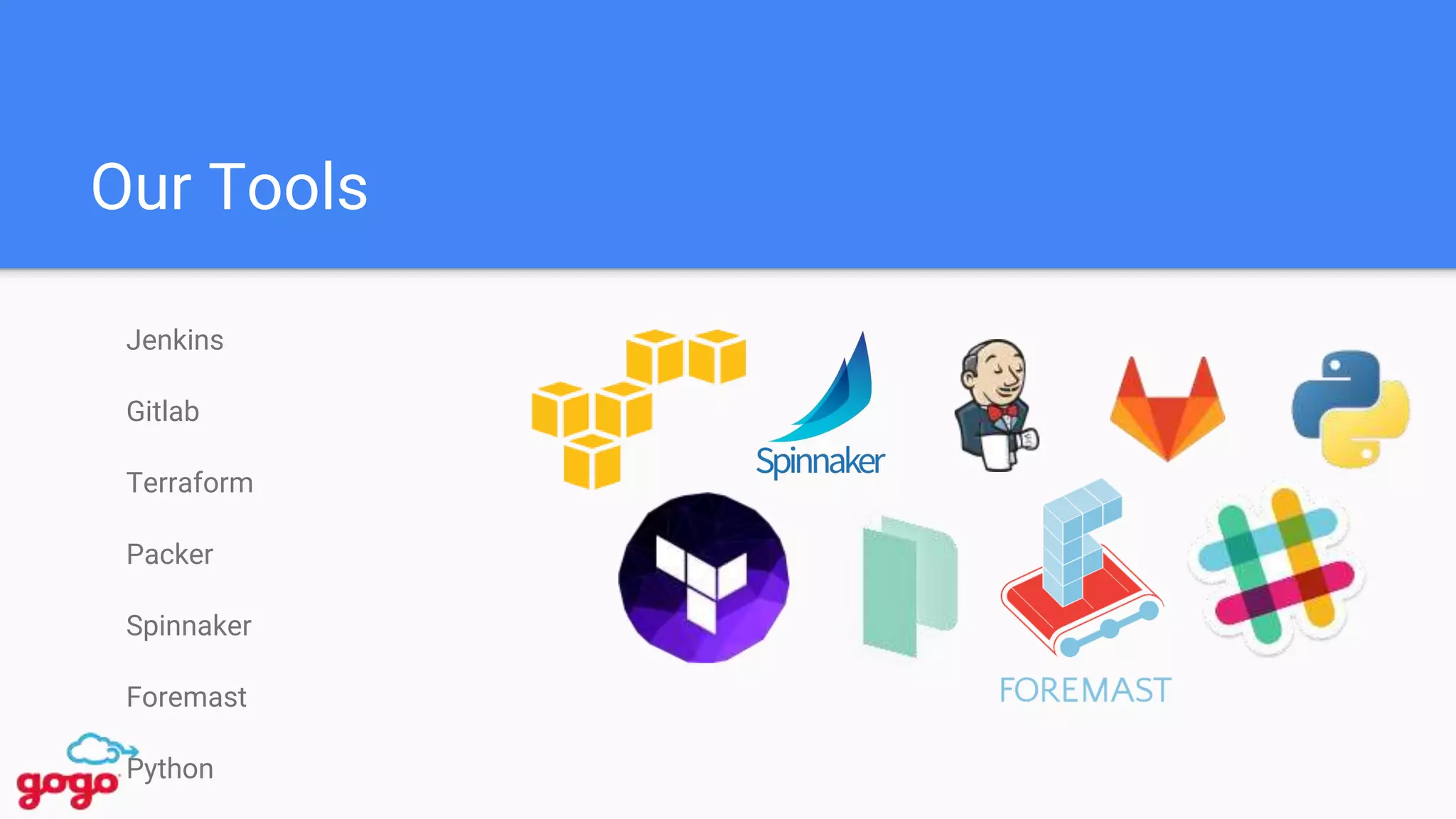 Our Tools
Jenkins
Gitlab
Terraform
Packer
Spinnaker
Foremast
Python
 