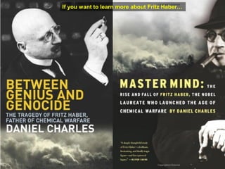 If you want to learn more about Fritz Haber…
 