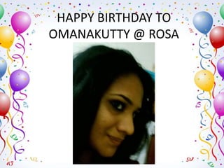 HAPPY BIRTHDAY TO
OMANAKUTTY @ ROSA
 
