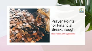 Prayer Points
for Financial
Breakthrough
Host: Pastor John Oyakhilome
 
