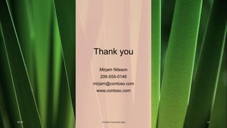 Thank you
Mirjam Nilsson​
206-555-0146
mirjam@contoso.com
www.contoso.com
20XX Contoso business plan 14
 