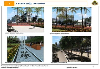 3            A NOSSA VISÃO DO FUTURO




Plano Parcial de Urbanização para Requalificação da “Baixa” da cidade de Maputo
Conselho Municipal de Maputo                                                      Setembro de 2012   14
 