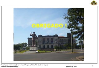 OBRIGADO !




Plano Parcial de Urbanização para Requalificação da “Baixa” da cidade de Maputo
Conselho Municipal de Maputo                                                      Setembro de 2012   18
 