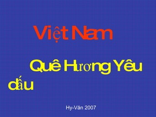Việt Nam Quê Hương Yêu dấu Hy-Văn 2007 