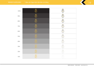 100%
90%
80%
70%
60%
50%
40%
30%
20%
10%
BRAND GUIDELINES - THANH HƯƠNG wwww.rubee.com.vn
10BRAND GUIDELINES Màu sắc logo trên nền đen và trắng
 
