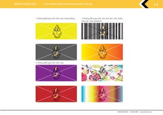 1. Không đặt logo trên nền màu tương đồng 3. Không đặt logo trên nền hoa văn, nền nhiều
màu sắc, màu gradient
2. Không đặt logo trên nền màu
BRAND GUIDELINES - THANH HƯƠNG wwww.rubee.com.vn
14BRAND GUIDELINES Các trường hợp không được phép sử dụng
 