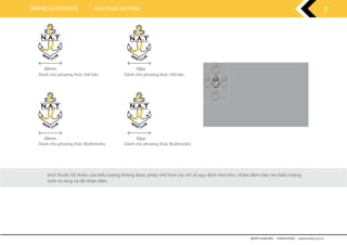 Kích thước tối thiểu của biểu tượng không được phép nhỏ hơn các chỉ số quy định như trên, nhằm đảm bảo cho biểu tượng
luôn rõ ràng và dễ nhận diện.
20mm 50px
20mm 50px
Dành cho phương thức chế bản
Dành cho phương thức Multimedia
Dành cho phương thức chế bản
Dành cho phương thức Multimedia
BRAND GUIDELINES - THANH HƯƠNG wwww.rubee.com.vn
7BRAND GUIDELINES kích thước tối thiểu
 