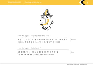 Font chữ logo : Copperplate Gothic Bold
A B C D E F G H I K L M N O P Q R S T U V W X Y Z Regular
1 2 3 4 5 6 7 8 9 0 . , ; :" ? < > @ # $ % ^ * ( ) = { } [ ]
Font chữ logo : Myriad Web Pro
A B C D E F G H I K L M N O P Q R S T U V W X Y Z Bold
1 2 3 4 5 6 7 8 9 0 . , ; :" ? < > @ # $ % ^ * ( ) = { } [ ]
BRAND GUIDELINES - THANH HƯƠNG wwww.rubee.com.vn
8BRAND GUIDELINES Font logo và font phụ trợ
 