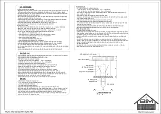 GHI CHUÙ CHUNG:
1/ COÂNG TAÙC ÑAØO ÑAÁT VAØ SAN NEÀN:
- NEÀN MOÙNG ÑÖÔÏC SAN PHAÚNG VAØ CHUAÅN BÒ THEO YEÂU CAÀU CUÛA THIEÁT KEÁ VÔÙI LÔÙP BEÂ TOÂNG LOÙT DAØY TOÁI
THIEÅU 50mm (NEÁU KHOÂNG ÑÖÔÏC GHI CHUÙ TRONG BAÛN VEÕ), XEM CHI TIEÁT CUÏ THEÅ ÔÛ BAÛN VEÕ MOÙNG.
- ÑAÁT ÑAÉP BAO GOÀM CAÙT, SOÛI, ÑAÁT TÖÏ NHIEÂN HOAËC HOÃN HÔÏP CUÛA NHÖÕNG THAØNH PHAÀN ÑOÙ, NHÖNG PHAÛI
ÑAÛM BAÛO KHOÂNG LAÃN CAÙC VAÄT CHAÁT HÖÕU CÔ.
- MOÃI LÔÙP ÑAÁT ÑAÉP PHAÛI ÑÖÔÏC ÑAÀM CHAËT BAÈNG TAY HOAËC BAÈNG MAÙY MOÙC THÍCH HÔÏP ÑEÁN 95% DUNG
TROÏNG KHOÂ LÔÙN NHAÁT ÔÛ ÑOÄ AÅM TOÁI ÖU (K=0,95)
- TRONG KHI ÑAØO ÑAÁT CAÀN COÙ BIEÄN PHAÙP CHOÁNG SAÏT LÔÛ, UÙNG NÖÔÙC TRONG HOÁ MOÙNG. ÑAÙY HOÁ MOÙNG
PHAÛI ÑÖÔÏC ÑAÀM CHAËT, THOAÙT NÖÔÙC, KHOÂ RAÙO TRÖÔÙC KHI ÑOÅ BEÂ TOÂNG LOÙT
- PHAÛI DUØNG TÖÔØNG CHAÉN ÑEÅ OÅN ÑÒNH MAÙI DOÁC HOÁ ÑAØO NEÁU COÙ NGUY CÔ SAÏT LÔÛ.
- CAÙC PHÖÔNG PHAÙP SAN NEÀN KHAÙC COÙ THEÅ ÑÖÔÏC SÖÛ DUÏNG NEÁU CAÀN THIEÁT.
2/ COÂNG TAÙC BEÂ TOÂNG:
- BEÂ TOÂNG ÑAÙ 10x20 CAÁP ÑOÄ BEÀN B20 (MAÙC 250) COÙ Rb = 110 daN/cm², Rbt = 10 daN/cm² DUØNG CHO
MOÙNG, COÄT, DAÀM, SAØN. CAÙC CAÁU KIEÄN COØN LAÏI DUØNG BEÂ TOÂNG B15 (MAÙC 200)
- BEÂ TOÂNG LOÙT ÑAÙ 40x60 CAÁP ÑOÄ BEÀN B7,5 (MAÙC 100) COÙ Rb = 45 daN/cm², Rbt = 5 daN/cm².
- BEÀ DAØY LÔÙP BEÂ TOÂNG BAÛO VEÄ NEÁU KHOÂNG ÑÖÔC CHÆ ÑÒNH ROÕ SEÕ NHÖ SAU:
+ 10mm ÑEÁN 15mm CHO SAØN BTCT DAØY <=100mm
+ 20mm CHO SAØN BTCT > 100mm VAØ DAÀM BTCT COÙ CHIEÀU CAO DAÀM < 250mm
+ 25mm DAÀM BTCT COÙ CHIEÀU CAO DAÀM >= 250mm VAØ CHO COÄT BTCT
+ 30mm CHO ÑAØ KIEÀNG, GIAÈNG MOÙNG
+ 50mm CHO MOÙNG NAÈM TREÂN LÔÙP BEÂ TOÂNG LOÙT
+ 75mm CHO MOÙNG NAÈM TREÂN MAËT ÑAÁT THIEÂN NHIEÂN
- CHIEÀU DAØI NEO BUOÄC THEÙP VUØNG CHÒU KEÙO >=30d (d: LAØ ÑÖÔØNG KÍNH COÁT THEÙP LÔÙN NHAÁT)
- CHIEÀU DAØI NEO BUOÄC THEÙP VUØNG CHÒU NEÙN >=30d (d: LAØ ÑÖÔØNG KÍNH COÁT THEÙP LÔÙN NHAÁT)
- TAÏI VÒ TRÍ NHÖÕNG DAÀM GIAO NHAU PHAÛI TAÊNG CÖÔØNG THEÙP DAI 5Þ6a50 HAI BEÂN
- KHI THI COÂNG MOÙNG CAÀN KEÁT HÔÏP CAÙC BAÛN VEÕ KYÕ THUAÄT KHAÙC (ÑIEÄN, NÖÔÙC...) ÑEÅ LAÉP ÑAËT CAÙC ÑÖÔØNG
OÁNG KYÕ THUAÄT
- KHI THI COÂNG MOÙNG CAÀN KEÁT HÔÏP CAÙC BAÛN VEÕ KEÁT CAÁU KHAÙC ÑEÅ ÑAËT COÁT THEÙP CHO COÄT
3/ THEÙP CHÒU LÖÏC:
- COÁT THEÙP SÖÛ DUÏNG COÙ CÖÔØNG ÑOÄ NHÖ SAU:
+ THEÙP AI (Þ<10): Rs = Rsc = 2250 daN/cm2; Rsw = 1750 daN/cm2
+ THEÙP AII (Þ>=10): Rs = Rsc = 2800 daN/cm2. Rsw = 2250 daN/cm2
- THEÙP CHÒU LÖÏC PHAÛI ÑÖÔÏC GIÖÕ SAÏCH, KHOÂNG ÑÖÔÏC ÑEÅ RÆ SEÙT, DÍNH DAÀU MÔÕ HOAËC PHAÛI ÑÖÔÏC XÖÛ LYÙ
SAÏCH TRÖÔÙC KHI LAÉP ÑAËT.
- THEÙP CHÒU LÖÏC ÑÖÔÏC ÑAËT CHÍNH XAÙC TRÖÔÙC LUÙC ÑOÅ BEÂ TOÂNG.
- TRÖÔÙC KHI ÑAËT THEÙP, BAÛN VEÕ THI COÂNG CHO VIEÄC GIA COÂNG VAØ LAÉP ÑAËT COÁT THEÙP PHAÛI ÑÖÔÏC CHUAÅN
BÒ VAØ THOÂNG QUA BOÄ PHAÄN KYÕ SÖ.
- CHIEÀU DAØI NOÁI THEÙP TOÁI THIEÅU TUAÂN THEO QUY ÑÒNH TRONG QUY PHAÏM.
- ÑOAÏN THEÙP NOÁI ÑÖÔÏC GIÖÕ CHAËT BAÈNG CAÙCH NEO BUOÄC HAY HAØN ÑIEÅM.
- CAÙC THANH THEÙP PHAÛI CAÉT NOÁI NEÂN ÑÖÔÏC BOÁ TRÍ XEN KEÕ, KHOÂNG ÑÖÔÏC NOÁI VÖÔÏT QUAÙ 50% TIEÁT DIEÄN
TOAØN BOÄ COÁT THEÙP CHÒU LÖÏC .
- CAÀN PHAÛI ÑOÁI CHIEÁU GIÖÕA BAÛNG THOÁNG KEÂ THEÙP VAØ THÖÏC TEÁ TRÖÔÙC KHI CAÉT THEÙP HAØNG LOAÏT.
NEÁU THAÁY KHOÂNG ÑUÙNG PHAÛI BAÙO NGAY CHO THIEÁT KEÁ BIEÁT ÑEÅ KÒP THÔØI CHÆNH SÖÛA.
4/ MOÄT SOÁ QUY ÑÒNH KHAÙC:
- CAÙC ÑÔN VÒ GHI TREÂN BAÛN VEÕ LAØ mm.
- KHOÂNG ÑÖÔÏC ÑO KÍCH THÖÔÙC TREÂN BAÛN VEÕ KHI THI COÂNG, CAÙC KÍCH THÖÔÙC PHAÛI ÑÖÔÏC KIEÅM TRA NGOAØI
COÂNG TRÖÔØNG, TRONG TRÖÔØNG HÔÏP COÙ SAI LEÄCH BAÙO THIEÁT KEÁ ÑEÅ COÙ GIAÛI PHAÙP ÑIEÀU CHÆNH THÍCH HÔÏP
- CAO TRÌNH ±0,000 LAÁY THEO CAO TRÌNH TREÂN BAÛN VEÕ KIEÁN TRUÙC.
- CAÀN ÑOÁI CHIEÁU KIEÅM TRA CAÙC SOÁ LIEÄU ÔÛ BAÛN VEÕ KIEÁN TRUÙC LIEÂN QUAN, TRÖÔÙC KHI THI COÂNG PHAÀN
KEÁT CAÁU.
- KHI ÑAØO ÑAÁT ÑEÁN CAO TRÌNH ÑAÙY HOÁ MOÙNG, PHAÛI BAÙO CHO BEÂN THIEÁT KEÁ ÑEÁN KIEÅM TRA TAÏI HIEÄN
TRÖÔØNG TRÖÔÙC KHI THI COÂNG LÔÙP BEÂTOÂNG LOÙT, ÑIEÀU CHÆNH THIEÁT KEÁ KÒP THÔØI KHI XEÙT THAÁY CAÀN THIEÁT.
- BEÀ MAËT LIEÂN KEÁT VÔÙI BEÂTOÂNG CUÕ PHAÛI ÑÖÔÏC RÖÛA RAÏCH VAØ QUEÙT SIKA-LATEX TRÖÔÙC KHI ÑUÙC
BEÂ TOÂNG MÔÙI KEÁT NOÁI.
- CAÙC VAÁN ÑEÀ PHAÙT SINH KHAÙC TAÏI COÂNG TRÖÔØNG (ÑIEÀU CHÆNH PHÖÔNG AÙN TK, SÖÏ COÁ...) PHAÛI BAÙO
NGAY CHO ÑÔN VÒ THIEÁT KEÁ ÑEÅ CUØNG PHOÁI HÔÏP XÖÛ LYÙ.
GHI CHUÙ COÏC:
- COÏC SÖÛ DUÏNG BEÂ TOÂNG ÑAÙ 10X20 CAÁP ÑOÄ BEÀN B20 (MAÙC 250) COÙ Rb = 115 daN/cm2, Rbt = 10 daN/cm2.
- COÏC SÖÛ DUÏNG COÙ DIEÄN TÍCH 250x250mm, CHIEÀU DAØI L = 10m.
- COÁT THEÙP SÖÛ DUÏNG COÙ CÖÔØNG ÑOÄ NHÖ SAU:
+ THEÙP AI (Þ<10):Rs = Rsc = 2250 daN/cm2; Rsw = 1750 daN/cm2
+ THEÙP AII (Þ>=10): Rs = Rsc = 2800 daN/cm2. Rsw = 2250 daN/cm2
- THI COÂNG VAØ NGHIEÄM THU COÏC THEO TCXDVN 9394-2012.
- KHI THI COÂNG EÙP COÏC, COÏC PHAÛI ÑAÏT 100% CÖÔØNG ÑOÄ VAÄT LIEÄU THEO THIEÁT KEÁ.
- CÖÔØNG ÑOÄ TIEÂU CHUAÅN CUÛA ÑAÁT NEÀN DÖÔÙI MUÕI COÏC GIAÛ ÑÒNH Rtc = 400 T/m2,
- SÖÙC CHÒU TAÛI CUÛA COÏC: Ptk = 300kN, Pmax = 900kN, Pmin = 600kN.
- TAÁT CAÛ MUÕI COÏC ÑÖÔÏC EÙP SAÂU ÑEÁN LÔÙP ÑAÁT DÖÏ KIEÁN 23m SO VÔÙI COÁT TÖÏ NHIEÂN.
- KHI THI COÂNG ÑAØI COÏC CAÀN KEÁT HÔÏP VÔÙI CAÙC BAÛN VEÕ KYÕ THUAÄT KHAÙC (ÑIEÄN, NÖÔÙC...).
- KHI THI COÂNG ÑAØI COÏC CAÀN KEÁT HÔÏP VÔÙI CAÙC BAÛN VEÕ KEÁT CAÁU KHAÙC ÑEÅ ÑAËT COÁT THEÙP CHO COÄT.
- KIEÅM TRA THÖÏC TEÁ TREÂN HIEÄN TRÖÔØNG SÖÙC CHÒU TAÛI COÏC NHOÛ HÔN 300kN THÌ BAÙO THIEÁT KEÁ XÖÛ LYÙ.
- CHIEÀU DAØI COÏC COÙ THEÅ THAY ÑOÅI TUØY THEO KEÁT QUAÛ THÖÛ TAÛI COÏC.
- CHÆ THI COÂNG COÏC ÑAÏI TRAØ SAU KHI COÙ SÖÏ CHAÁP THUAÄN CUÛA KYÕ SÖ GIAÙM SAÙT.
EÙP COÏC:
- KIEÅM TRA KÍCH THÖÔÙC HÌNH HOÏC CUÛA COÏC
+ TIEÁT DIEÄN CUÛA COÏC COÙ SAI SOÁ KHOÂNG QUAÙ ±2%
+ CHIEÀU DAØI COÙ SAI SOÁ KHOÂNG QUAÙ ± 1%
+ ÑOÄ CONG THAÂN COÏC KHOÂNG QUAÙ 0,5%
- COÂNG SUAÁT THIEÁT BÒ EÙP COÏC KHOÂNG NHOÛ HÔN 2 LAÀN LÖÏC EÙP DO THIEÁT KEÁ QUY ÑÒNH.
- ÑOÁI TROÏNG ÑÖÔÏC BOÁ TRÍ ÑOÁI XÖÙNG VAØ COÙ TOÅNG TROÏNG LÖÔÏNG BAÈNG 1.2 LAÀN TAÛI TROÏNG EÙP THIEÁT KEÁ.
- TRONG QUAÙ TRÌNH EÙP COÏC, PHAÛI ÑAÛM BAÛO CHO COÏC KHOÂNG ÑÖÔÏC NGHIEÂNG QUÙA ±1% SO VÔÙI TRUÏC
COÏC. NEÁU PHAÙT HIEÄN COÏC NGHIEÂNG QUAÙ QUY ÑÒNH CAÀN PHAÛI DÖØNG EÙP VAØ CAÂN CHÆNH LAÏI.
- TRONG QUAÙ TRÌNH EÙP COÏC PHAÛI GHI NHAÄT KYÙ EÙP COÏC CHO TÖØNG VÒ TRÍ COÏC, TREÂN TÖØNG CHIEÀU DAØI
COÏC CHO TÔÙI KHI ÑAÏT TAÛI TROÏNG QUY ÑÒNH.
100 Bñ 100
100HñH
COÁT HOAØN THIEÄN TREÄT ±0.000
MAËT ÑAÁT TÖÏ NHIEÂN
ÑUÏC BOÛ PHAÀN
BEÂ TOÂNG DÖ ÑAÀU COÏC
ÑAØI MOÙNG
BEÂ TOÂNG LOÙT ÑAÙ
40X60 MAÙC 100
COÏC 250X250
150
NEO THEÙP VAØO ÑAØI MOÙNG
TRUNG TÂM ĐỒ HỌA XÂY DỰNG TNX http://bimxaydung.com/
TL: 1 : 20
MẶT CẮT NGANG CỌC
3
 