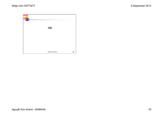 Nhập môn CNTT&TT 8 September 2013
Nguyễn Kim Khánh - ĐHBKHN 78
N2K-HUST
309
Hết
Nhập môn CNTT&TT 309
 