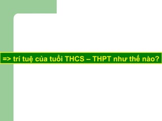 => trí tuệ của tuổi THCS – THPT như thế nào? 
