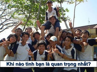 Khi nào tình bạn là quan trọng nhất? 