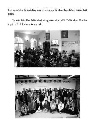 tích cực. Còn để đạt đến tâm trí diệu kỳ, ta phải thực hành thiền thật
nhiều.
Ta nên bắt đầu thiền định càng sớm càng tốt! Thiền định là điều
tuyệt vời nhất cho mỗi người.
 