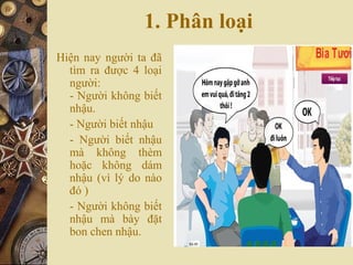 1. Phân loại
Hiện nay người ta đã
tìm ra được 4 loại
người:
- Người không biết
nhậu.
- Người biết nhậu
- Người biết nhậu
mà không thèm
hoặc không dám
nhậu (vì lý do nào
đó )
- Người không biết
nhậu mà bày đặt
bon chen nhậu.
 