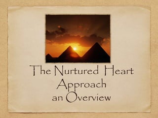 The Nurtured Heart
Approach
an Overview
 