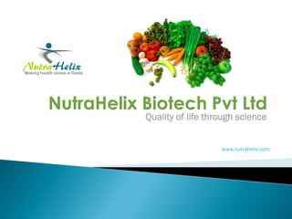 Quality of life through science


                   www.nutrahelix.com
 